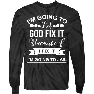 I'm Going To Let God Fix It Because If I Fix It I'm Going To Tie-Dye Long Sleeve Shirt