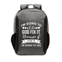 I'm Going To Let God Fix It Because If I Fix It I'm Going To Vector Backpack