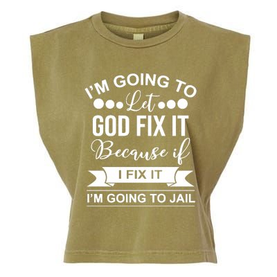 I'm Going To Let God Fix It Because If I Fix It I'm Going To Garment-Dyed Women's Muscle Tee