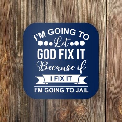 I'm Going To Let God Fix It Because If I Fix It I'm Going To Coaster