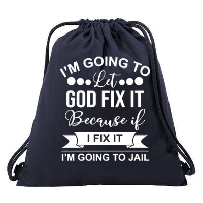 I'm Going To Let God Fix It Because If I Fix It I'm Going To Drawstring Bag