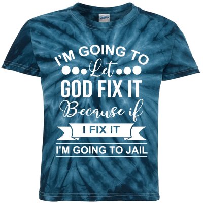 I'm Going To Let God Fix It Because If I Fix It I'm Going To Kids Tie-Dye T-Shirt