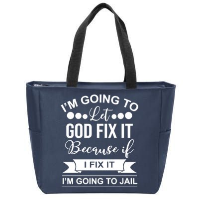 I'm Going To Let God Fix It Because If I Fix It I'm Going To Zip Tote Bag