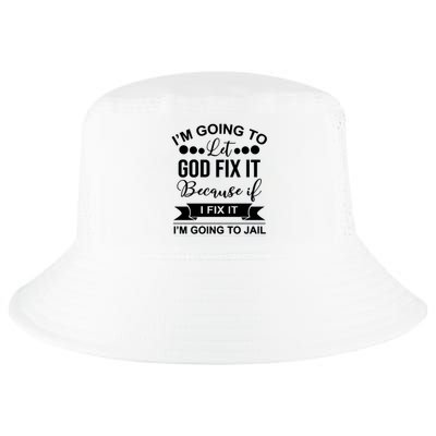 I'm Going To Let God Fix It Because If I Fix It I'm Going To Cool Comfort Performance Bucket Hat