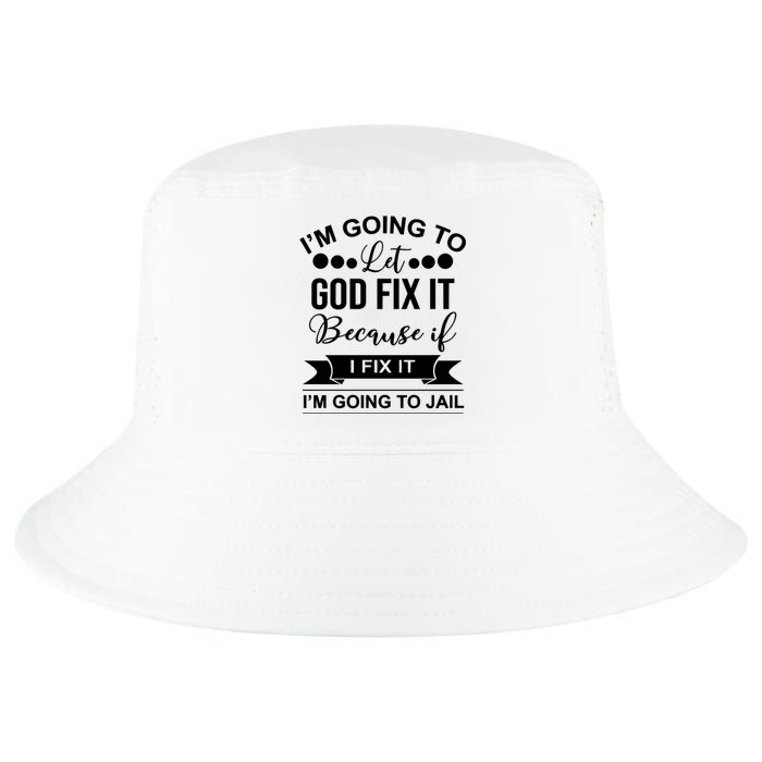 I'm Going To Let God Fix It Because If I Fix It I'm Going To Cool Comfort Performance Bucket Hat