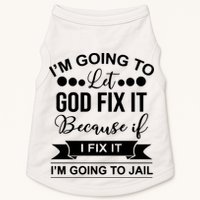 I'm Going To Let God Fix It Because If I Fix It I'm Going To Doggie Tank