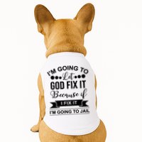 I'm Going To Let God Fix It Because If I Fix It I'm Going To Doggie Tank