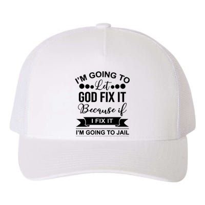 I'm Going To Let God Fix It Because If I Fix It I'm Going To Yupoong Adult 5-Panel Trucker Hat