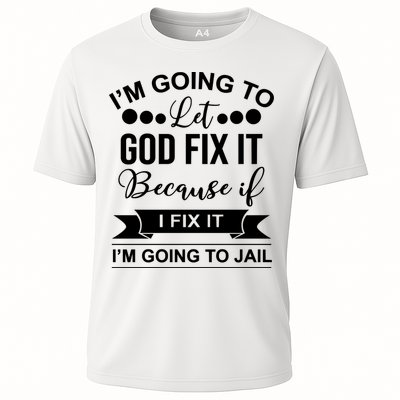 I'm Going To Let God Fix It Because If I Fix It I'm Going To Performance Shirt