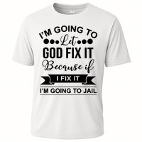 I'm Going To Let God Fix It Because If I Fix It I'm Going To Performance Shirt