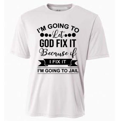 I'm Going To Let God Fix It Because If I Fix It I'm Going To Cooling Performance Crew T-Shirt