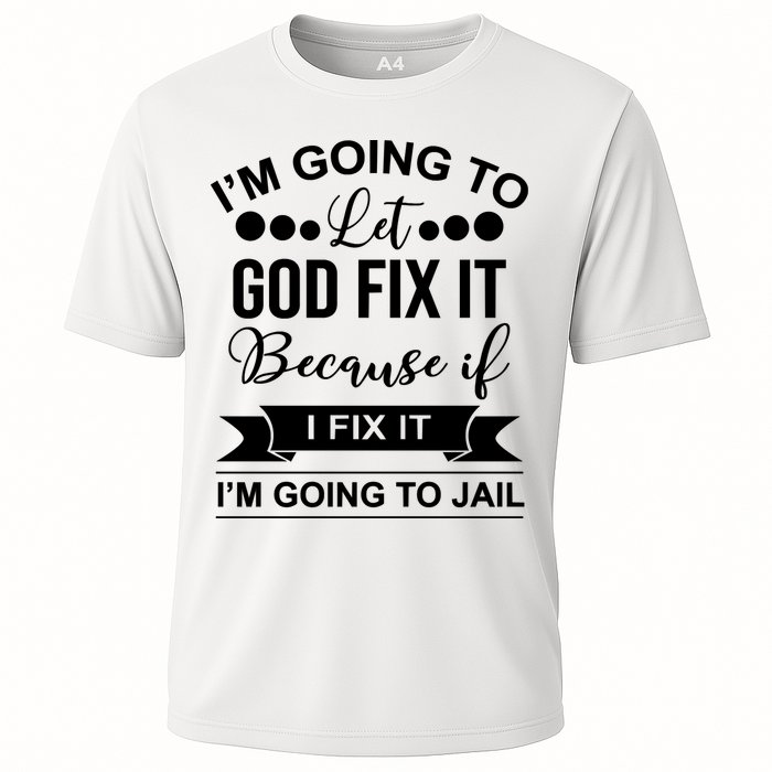 I'm Going To Let God Fix It Because If I Fix It I'm Going To Performance Shirt
