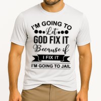 I'm Going To Let God Fix It Because If I Fix It I'm Going To Performance Shirt