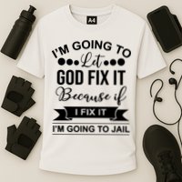 I'm Going To Let God Fix It Because If I Fix It I'm Going To Performance Shirt