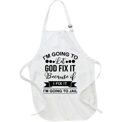 I'm Going To Let God Fix It Because If I Fix It I'm Going To Full-Length Apron With Pockets