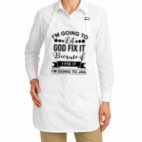I'm Going To Let God Fix It Because If I Fix It I'm Going To Apron