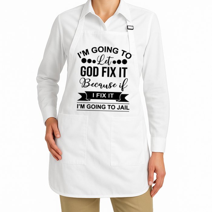I'm Going To Let God Fix It Because If I Fix It I'm Going To Apron