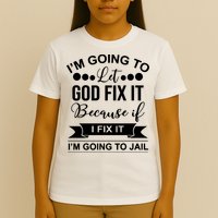 I'm Going To Let God Fix It Because If I Fix It I'm Going To T-Shirt