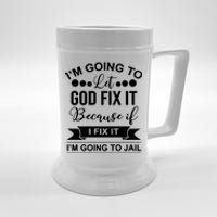 I'm Going To Let God Fix It Because If I Fix It I'm Going To Beer Stein