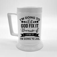 I'm Going To Let God Fix It Because If I Fix It I'm Going To Beer Stein