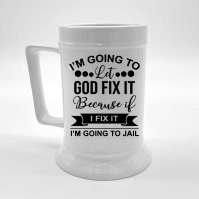 I'm Going To Let God Fix It Because If I Fix It I'm Going To Beer Stein