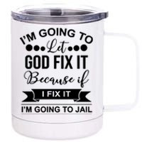 I'm Going To Let God Fix It Because If I Fix It I'm Going To 12 oz Stainless Steel Tumbler Cup