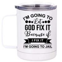 I'm Going To Let God Fix It Because If I Fix It I'm Going To 12 oz Stainless Steel Tumbler Cup