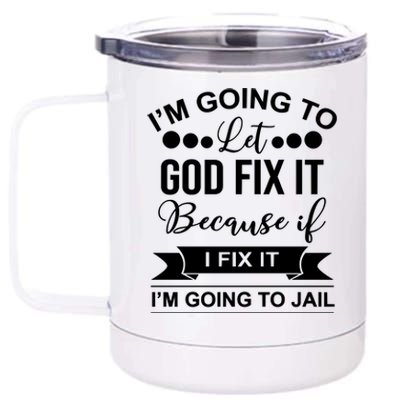 I'm Going To Let God Fix It Because If I Fix It I'm Going To 12 oz Stainless Steel Tumbler Cup