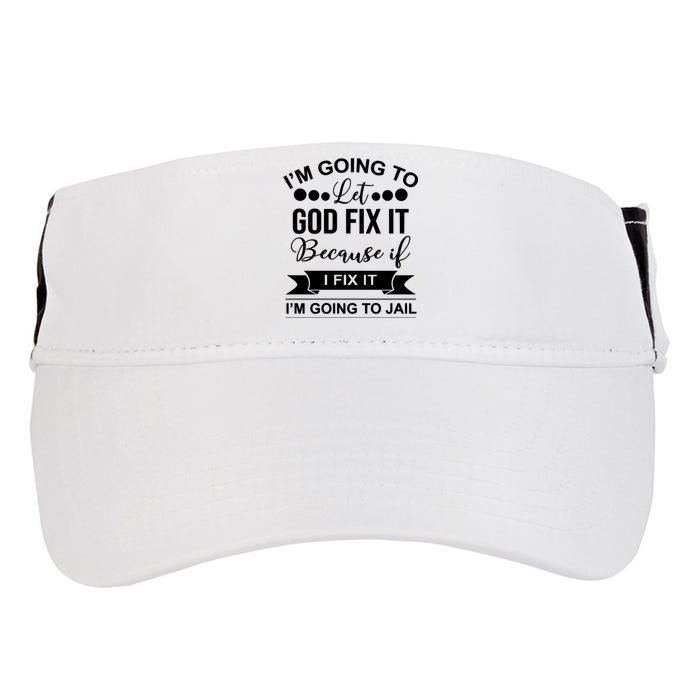 I'm Going To Let God Fix It Because If I Fix It I'm Going To Adult Drive Performance Visor