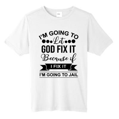 I'm Going To Let God Fix It Because If I Fix It I'm Going To Tall Fusion ChromaSoft Performance T-Shirt