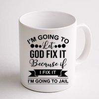 I'm Going To Let God Fix It Because If I Fix It I'm Going To Mug