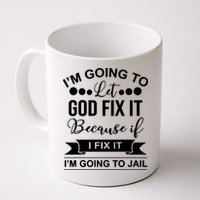 I'm Going To Let God Fix It Because If I Fix It I'm Going To Mug