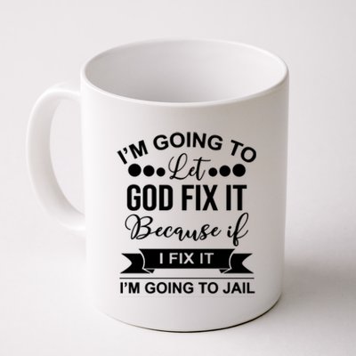 I'm Going To Let God Fix It Because If I Fix It I'm Going To Coffee Mug