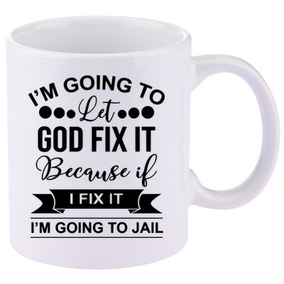 I'm Going To Let God Fix It Because If I Fix It I'm Going To 11oz C Handle Ceramic Mug