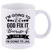 I'm Going To Let God Fix It Because If I Fix It I'm Going To 11oz C Handle Ceramic Mug