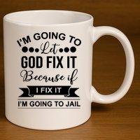 I'm Going To Let God Fix It Because If I Fix It I'm Going To 11oz C Handle Ceramic Mug