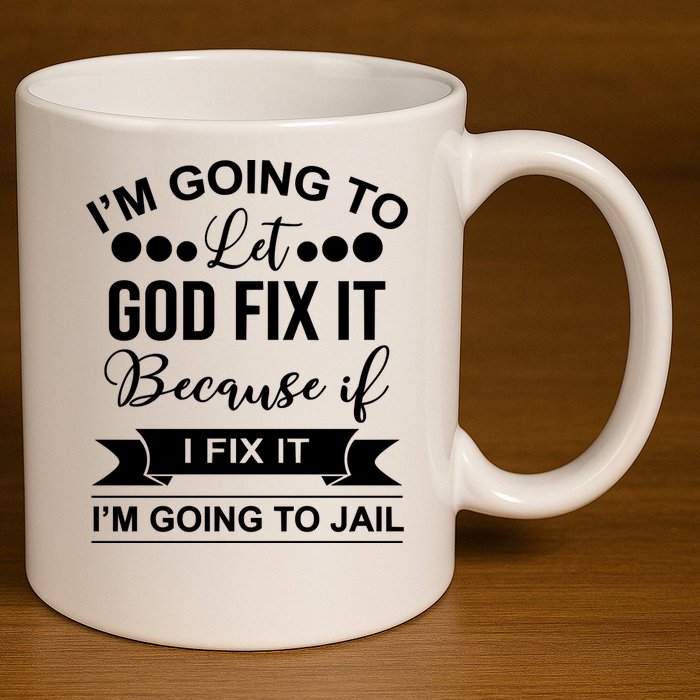 I'm Going To Let God Fix It Because If I Fix It I'm Going To 11oz C Handle Ceramic Mug