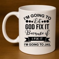 I'm Going To Let God Fix It Because If I Fix It I'm Going To 11oz C Handle Ceramic Mug