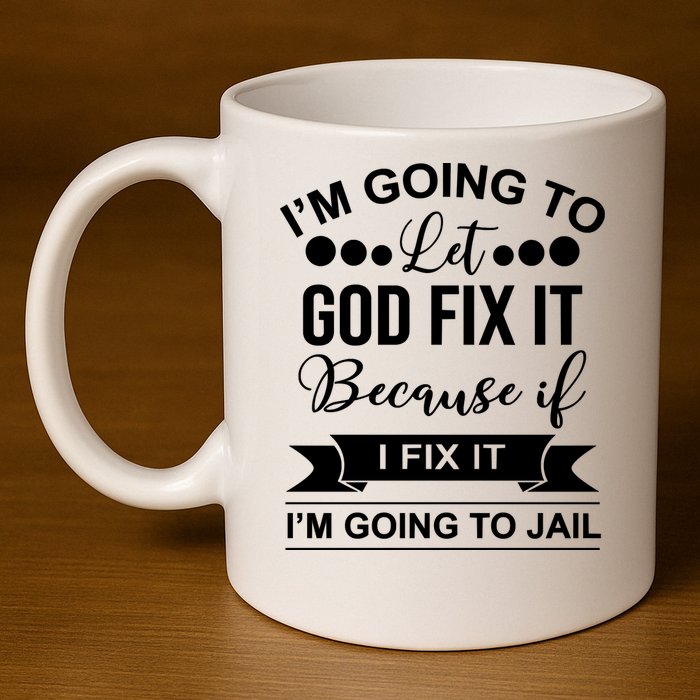 I'm Going To Let God Fix It Because If I Fix It I'm Going To 11oz C Handle Ceramic Mug