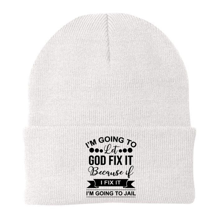I'm Going To Let God Fix It Because If I Fix It I'm Going To Beanie