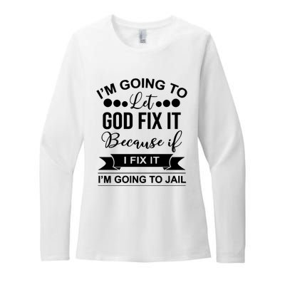 I'm Going To Let God Fix It Because If I Fix It I'm Going To Womens CVC Long Sleeve Shirt