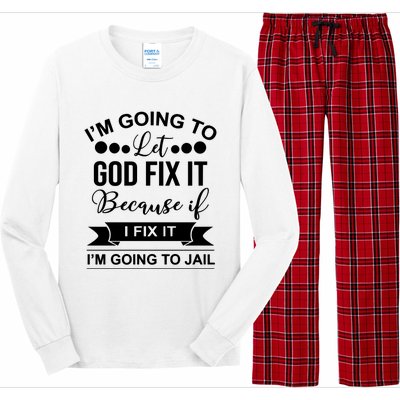 I'm Going To Let God Fix It Because If I Fix It I'm Going To Long Sleeve Pajama Set