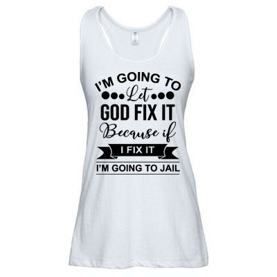 I'm Going To Let God Fix It Because If I Fix It I'm Going To Ladies Essential Flowy Tank