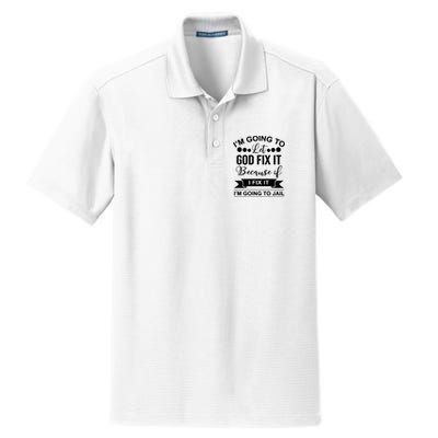 I'm Going To Let God Fix It Because If I Fix It I'm Going To Dry Zone Grid Polo