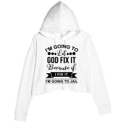 I'm Going To Let God Fix It Because If I Fix It I'm Going To Crop Fleece Hoodie