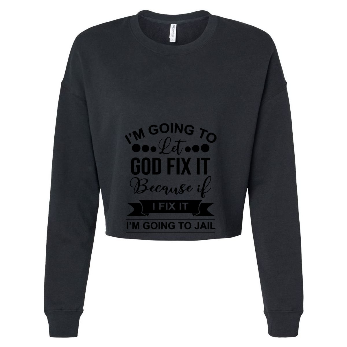 I'm Going To Let God Fix It Because If I Fix It I'm Going To Crop Fleece Hoodie