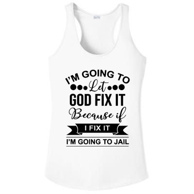 I'm Going To Let God Fix It Because If I Fix It I'm Going To Ladies PosiCharge Competitor Racerback Tank