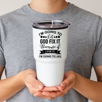 I'm Going To Let God Fix It Because If I Fix It I'm Going To Tumbler