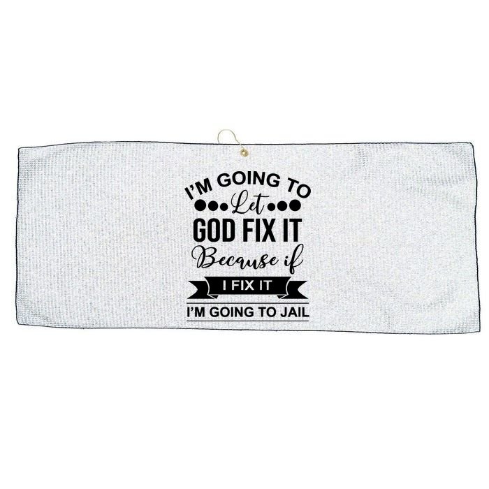 I'm Going To Let God Fix It Because If I Fix It I'm Going To Large Microfiber Waffle Golf Towel