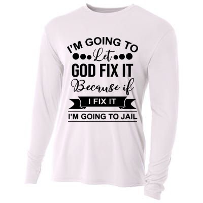 I'm Going To Let God Fix It Because If I Fix It I'm Going To Cooling Performance Long Sleeve Crew